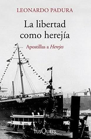 Ensayo sobre “La libertad como herejía” de Leonardo Padura